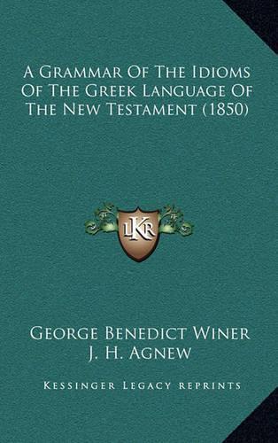 A Grammar of the Idioms of the Greek Language of the New Testament (1850): (English)