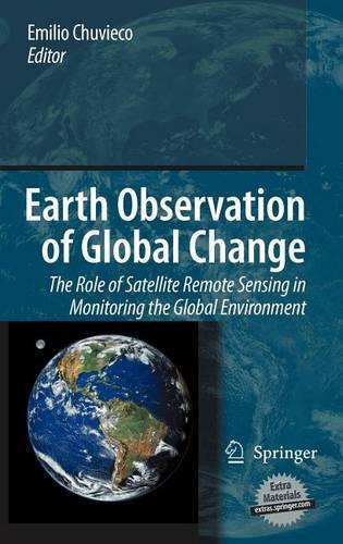 Earth Observation of Global Change: The Role of Satellite Remote Sensing in Monitoring the Global Environment