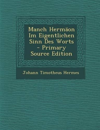 Manch Hermaon Im Eigentlichen Sinn Des Worts - Primary Source Edition