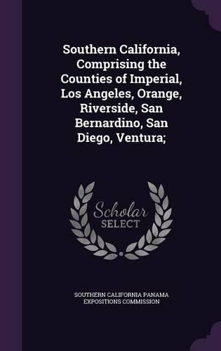 Southern California, Comprising the Counties of Imperial, Los Angeles, Orange, Riverside, San Bernardino, San Diego, Ventura;
