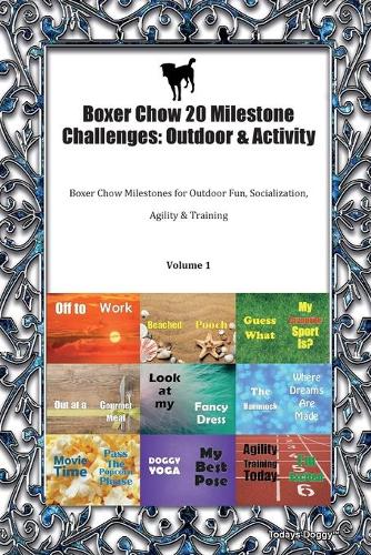 Boxer Chow 20 Milestone Challenges: Outdoor & Activity Boxer Chow Milestones for Outdoor Fun, Socialization, Agility & Training Volume 1