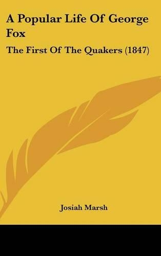Popular Life Of George Fox: The First Of The Quakers (1847)