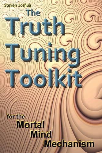 Truth Tuning Toolkit: for the Mortal Mind Mechanism(English)