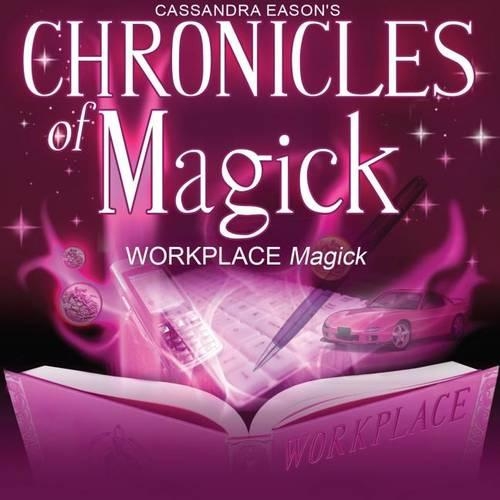 Chronicles of Magick: Workplace Magick: (Chronicles of Magick)