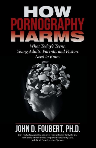 How Pornography Harms: What Today's Teens, Young Adults, Parents, and Pastors Need to Know(English)