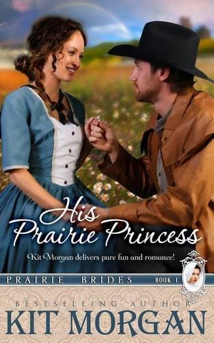His Prairie Princess (Prairie Brides, Book One): (1 Prairie Brides)