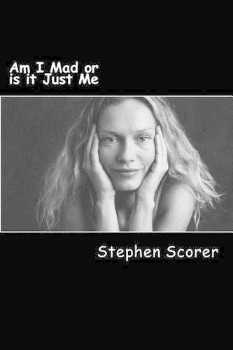 Am I Mad or Is It Just Me