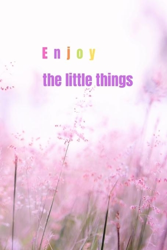 Enjoy the little things