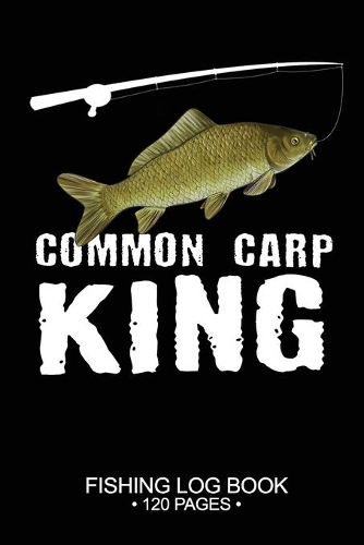 Common Carp King Fishing Log Book 120 Pages