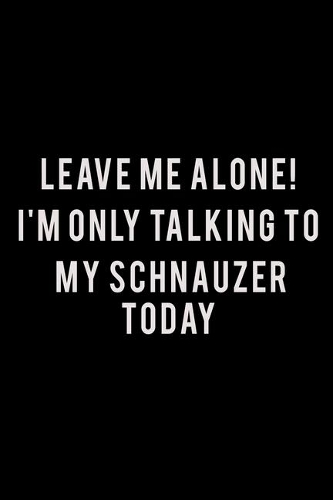 Leave Me Alone I'm Only Talking To My Schnauzer Today: Hangman Puzzles - Mini Game - Clever Kids - 110 Lined Pages - 6 X 9 In - 15.24 X 22.86 Cm - Single Player - Funny Great Gift