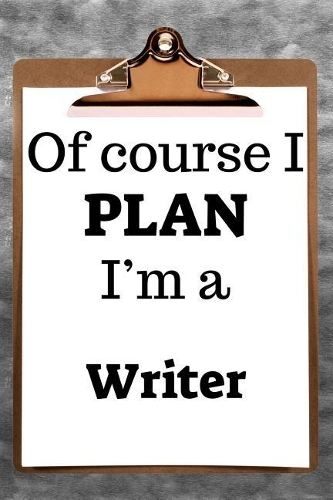Of Course I Plan I'm a Writer