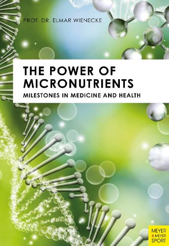 The Power of Micronutrients: Milestones in Medicine and Health