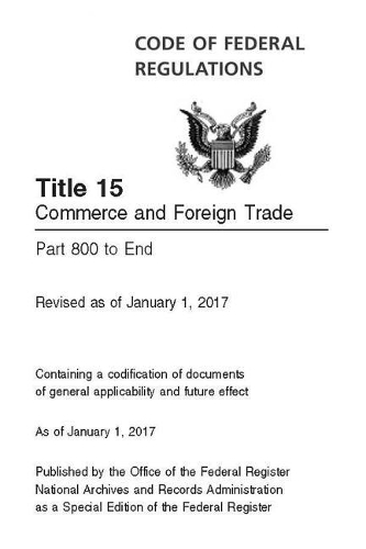 Code of Federal Regulations Title 15 Volume 3, Commerce and Foreign Trade Parts 800 to End Revised as of January 1, 2017