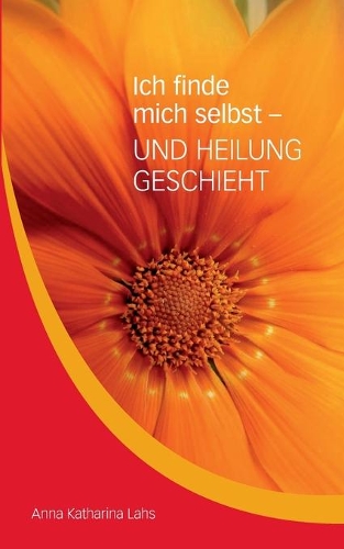 Ich finde mich selbst - UND HEILUNG GESCHIEHT
