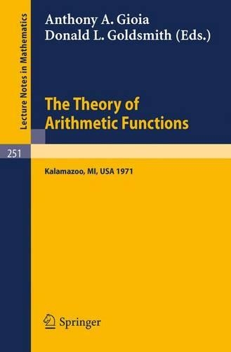The Theory of Arithmetic Functions: Proceedings of the Conference at Western Michigan University, April 29 - May 1, 1971(251 Lecture Notes in Mathematics)