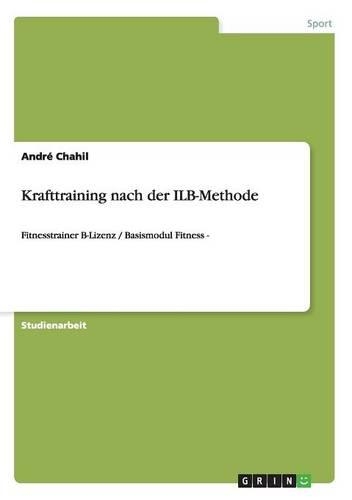 Krafttraining nach der ILB-Methode: Fitnesstrainer B-Lizenz / Basismodul Fitness -(German)