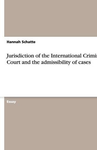 Jurisdiction of the International Criminal Court and the admissibility of cases