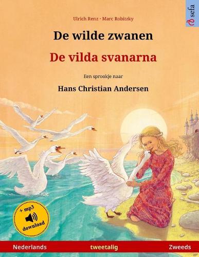 De wilde zwanen - De vilda svanarna . Een sprookje naar Hans Christian Andersen. Tweetalig kinderboek (Nederlands - Zweeds): (Wwww.Childrens-Books-Bilingual)