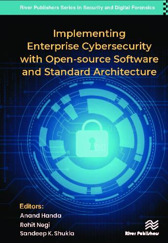 Implementing Enterprise Cybersecurity with Open-source Software and Standard Architecture: (River Publishers Series in Security and Digital Forensics)