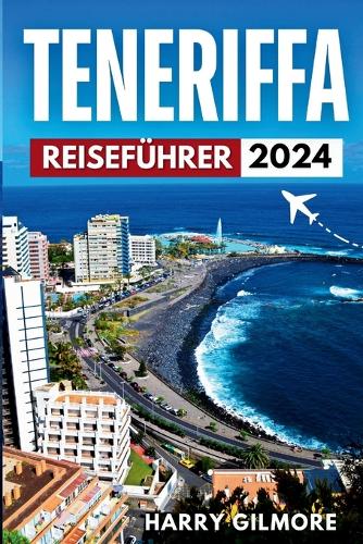 Teneriffa Reiseführer 2024: Entdecke die bezaubernde Schönheit und verborgenen Schätze der spanischen Insel.