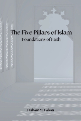 The Five Pillars of Islam: Foundations of Faith