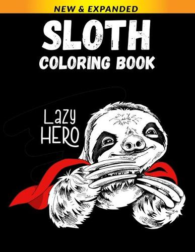 Sloth Coloring Book: Relaxation with Stress Relieving Designs, Quick and Easy