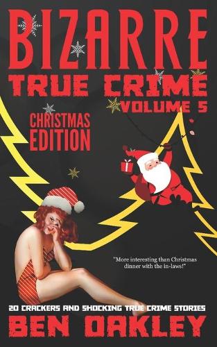 Bizarre True Crime Volume 5 (Christmas Edition)