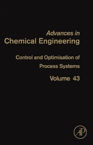 Control and Optimisation of Process Systems: Volume 43(Volume 43 Advances in Chemical Engineering)