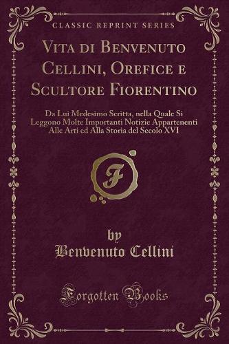 Vita Di Benvenuto Cellini, Orefice E Scultore Fiorentino