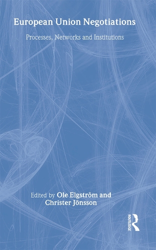 European Union Negotiations: Processes, Networks and Institutions(Routledge Advances in European Politics)