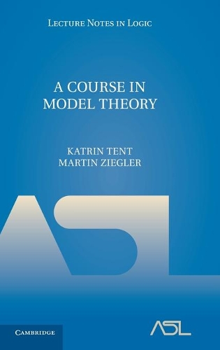 A Course in Model Theory: (Series Number 40 Lecture Notes in Logic)