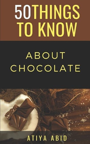 50 Things to Know about Chocolate: 50 Things to Know about Chocolate(60 50 Things to Know Food & Drink)