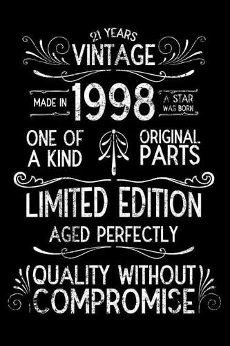 21 Years Vintage 1998 Limited Edition Aged Perfectly Quality Without Compromise: Funny 21st Birthday Journal Keepsake, Birth Year, Distressed Diary, Notebook For Memories and Stories