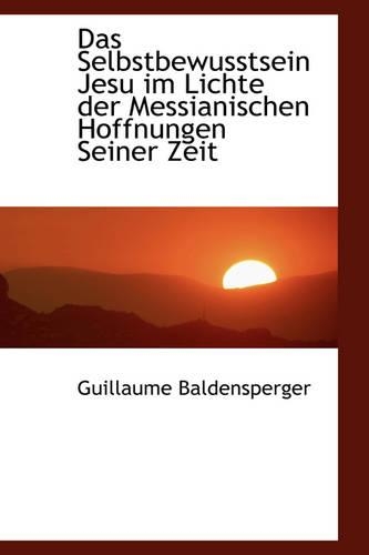 Das Selbstbewusstsein Jesu Im Lichte Der Messianischen Hoffnungen Seiner Zeit: (English)