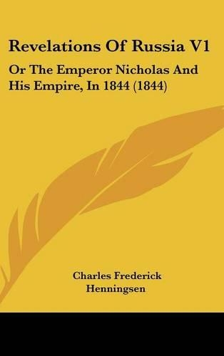 Revelations Of Russia V1: Or The Emperor Nicholas And His Empire, In 1844 (1844)