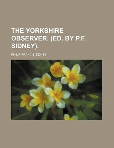 The Yorkshire Observer. (Ed. by P.F. Sidney).
