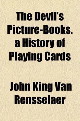 The Devil's Picture-Books. a History of Playing Cards