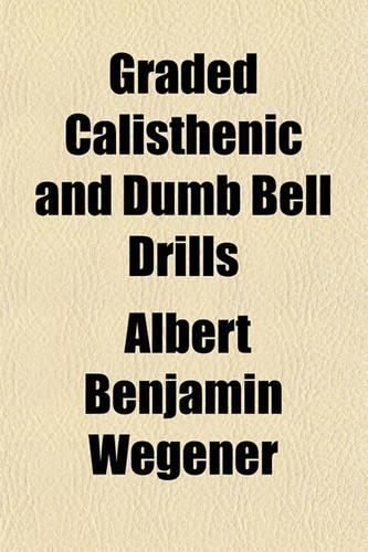 Graded Calisthenic and Dumb Bell Drills