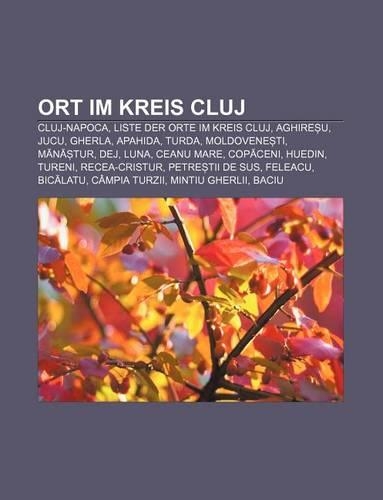 Ort Im Kreis Cluj: Cluj-Napoca, Liste Der Orte Im Kreis Cluj, Aghire U, Jucu, Gherla, Apahida, Turda, Moldovene Ti, M N Tur, Dej, Luna(German)
