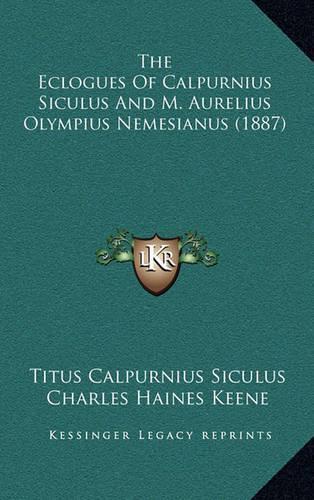 The Eclogues of Calpurnius Siculus and M. Aurelius Olympius the Eclogues of Calpurnius Siculus and M. Aurelius Olympius Nemesianus (1887) Nemesianus (1887)