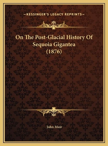 On The Post-Glacial History Of Sequoia Gigantea (1876)