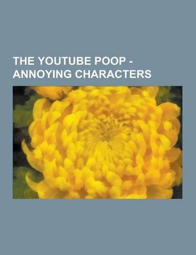 The Youtube Poop - Annoying Characters: Characters - British, Furries, MII, Shit Norris Himself, Stupid Canadians, the Brat Family, Angry German Kid,(English)