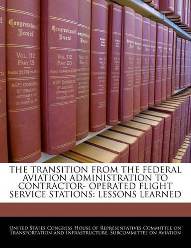 The Transition from the Federal Aviation Administration to Contractor- Operated Flight Service Stations: Lessons Learned(English)