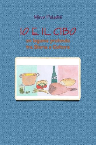 Io E Il Cibo: Un Legame Profondo Tra Storia e Cultura