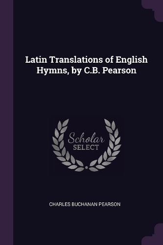 Latin Translations of English Hymns, by C.B. Pearson