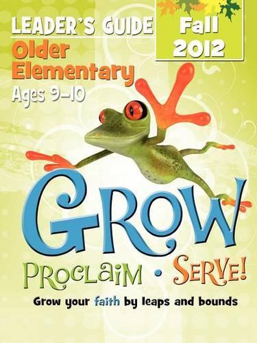 Grow, Proclaim, Serve! Older Elementary Leader's Guide Fall 2012