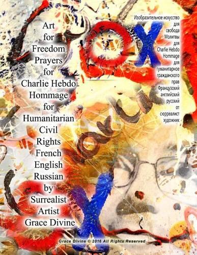 Art for Freedom Prayers for Charlie Hebdo Hommage for Humanitarian Civil Rights French English Russian by Surrealist Artist Grace Divine