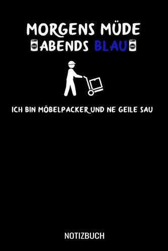 Morgens müde abends blau ich bin Möbelpacker und ne geile Sau: A5 Notizbuch liniert 120 Seiten für Möbelpacker