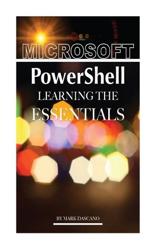 Microsoft PowerShell: Learning the Essentials