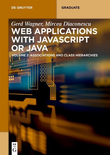 Web Applications with Javascript or Java: Volume 2: Associations and Class Hierarchies(De Gruyter Textbook)